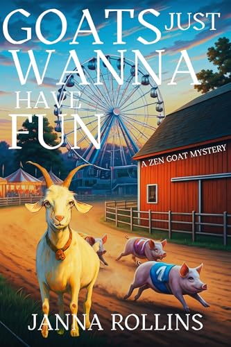 Goats Just Wanna Have Fun: A Zen Goat Mystery