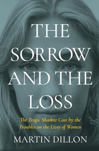 The Sorrow and the Loss: The Tragic Shadow Cast by the Troubles on the Lives of Women