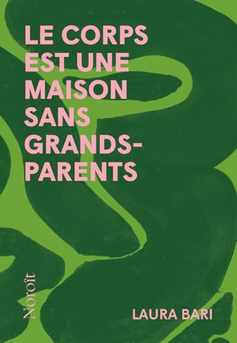LE CORPS EST UNE MAISON SANS GRANDS-PARENTS