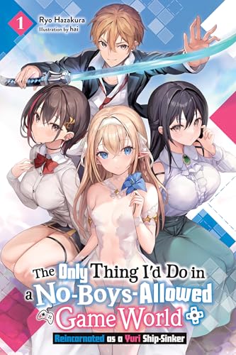 The Only Thing I'd Do in a No-Boys-Allowed Game World, Vol. 1 (novel): Reincarnated as a Yuri Ship-Sinker (The Only Thing I'd Do in a No-Boys-Allowed Gaming World