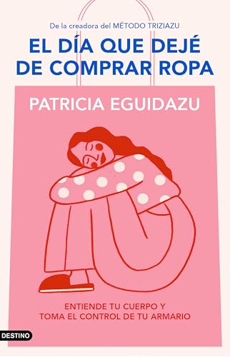 El día que dejé de comprar ropa: Entiende tu cuerpo y toma el control de tu armario
