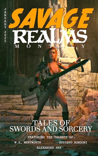 Savage Realms Monthly: January 2025: A collection of dark fantasy sword and sorcery short adventure stories