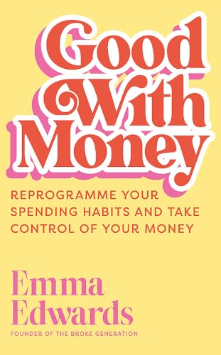 Good with Money: Reprogramme Your Spending Habits and Take Control of Your Money