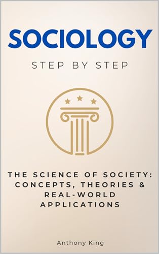 Sociology Step by Step: The Science of Society: Concepts, Theories ...