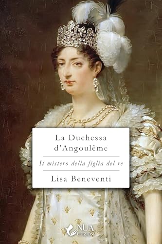 La Duchessa d'Angoulême (Il mistero della figlia del re Vol. 2)