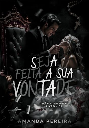 SEJA FEITA A SUA VONTADE : Máfia italiana. Livro:03