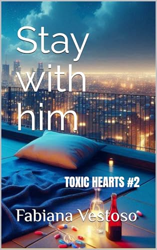 Stay with him (TOXIC HEARTS Vol. 2)