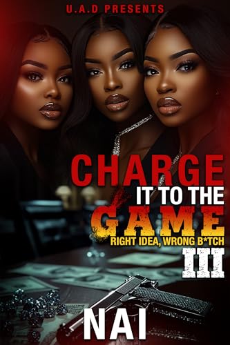 Charge It To The Game 3: Right Idea, Wrong B*tch: The Finale
