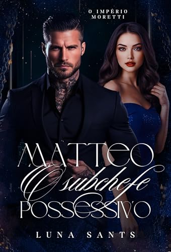 MATTEO - O SUBCHEFE POSSESSIVO (O IMPÉRIO MORETTI Livro 2)