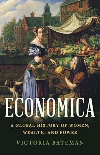 Economica: A Global History of Women, Wealth, and Power