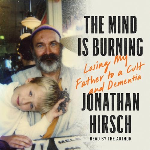 The Mind Is Burning: Losing My Father to a Cult and Dementia