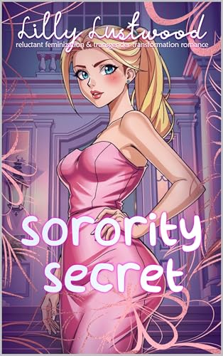 Sorority Secret: Reluctant Feminization and Transgender Transformation Romance