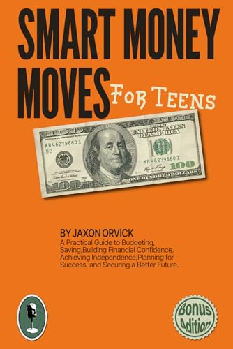 Smart Money Moves For Teens: A practical guide to budgeting, saving ...