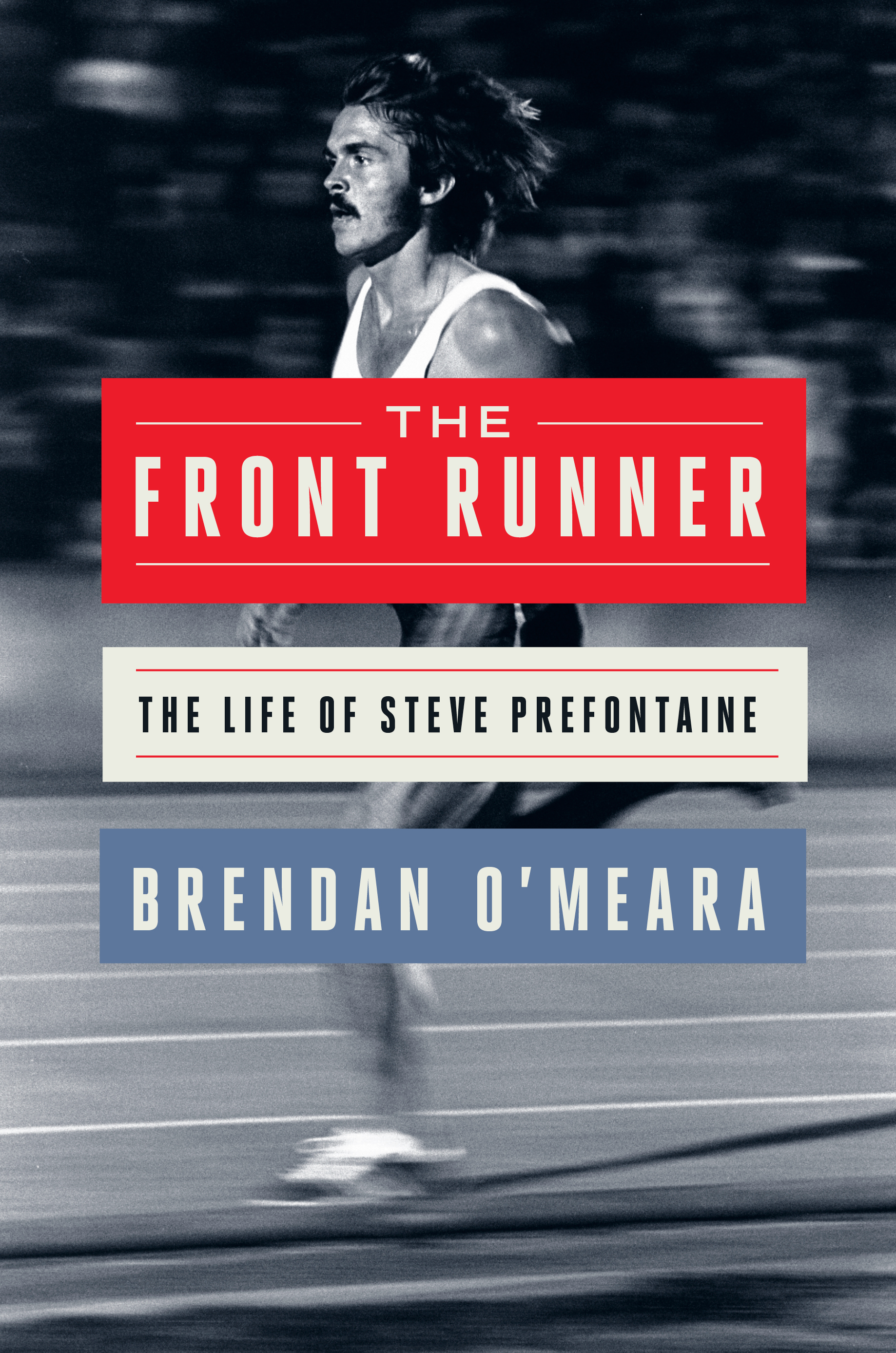 Steve Predmore The Front Runner: The Life of Steve Prefontaine by Brendan O'Meara ...