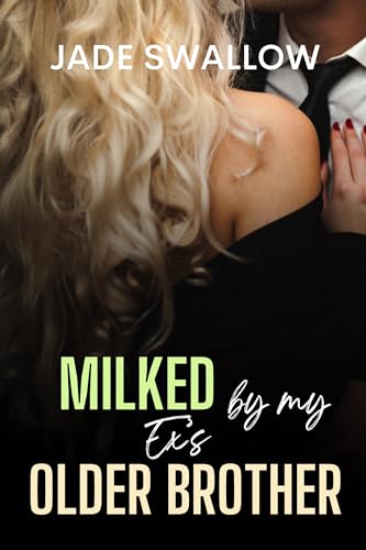 Milked by my Ex's Older Brother