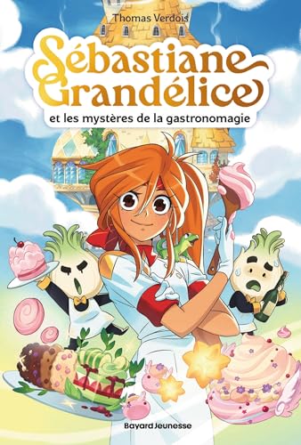 Sébastiane Grandélice et les mystères de la gastronomagie (Littérature 10 ans et +)