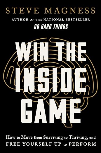 Win the Inside Game: How to Move from Surviving to Thriving, and Free Yourself Up to Perform