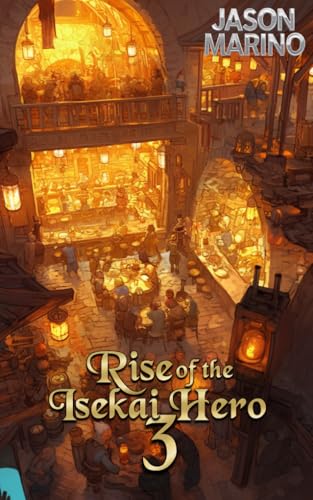 Rise of the Isekai Hero 3: A LitRPG Fantasy