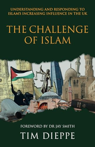 The Challenge of Islam: Understanding and Responding to Islam's Increasing Influence in the UK