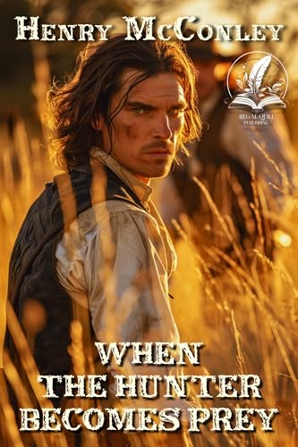 When The Hunter Becomes Prey: A Historical Western Adventure Novel