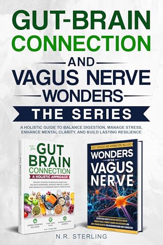 THE GUT-BRAIN CONNECTION AND VAGUS NERVE WONDERS SERIES: A HOLISTIC GUIDE TO BALANCE DIGESTION, MANAGE STRESS, ENHANCE MENTAL CLARITY AND BUILD LASTING RESILIENCE