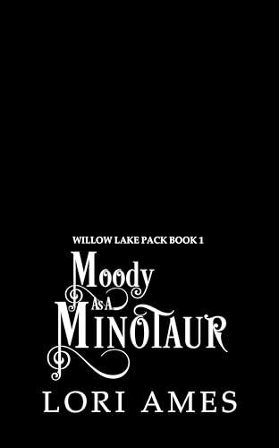 Moody as a Minotaur (Willow Lake Pack Book 1)