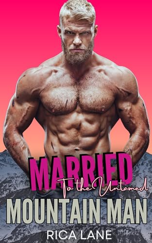 Married to the Untamed Mountain Man: A Steamy Marriage of Convenience Instalove Romance