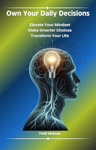 Own Your Daily Decisions: Elevate Your Mindset | Make Smarter Choices | Transform Your Life