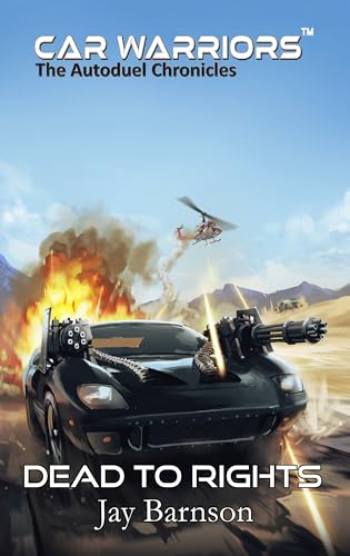Dead to Rights: A Car Warriors Autoduel Novel