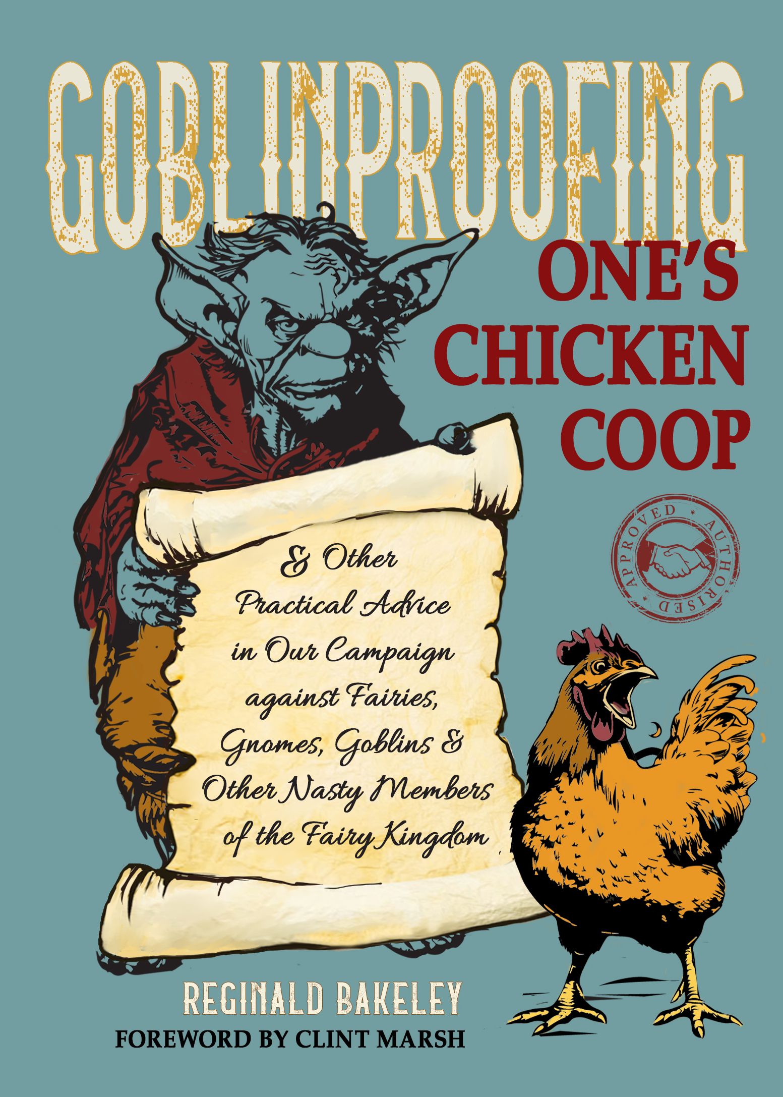 Goblinproofing One’s Chicken Coop: And Other Practical Advice in Our Campaign Against Fairies, Gnomes, Goblins, and Other Nasty Members of the Fairy Kingdom