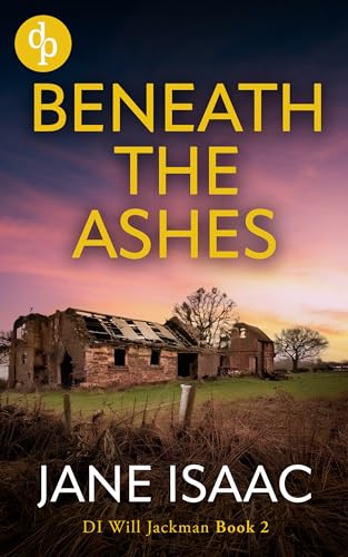 Beneath the Ashes: An absolutely addictive detective crime thriller