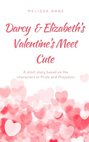 Darcy and Elizabeth’s Valentine’s Meet Cute: A Pride and Prejudice Variation