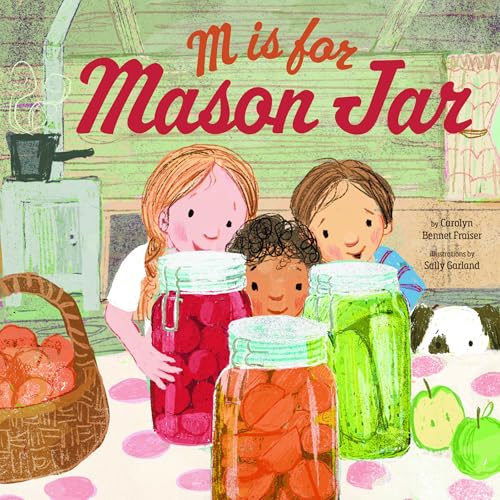 M Is for Mason Jar: A Homesteading Alphabet