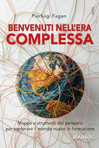 Benvenuti nell'era complessa: Mappe e strumenti del pensiero per esplorare il mondo nuovo in formaziome