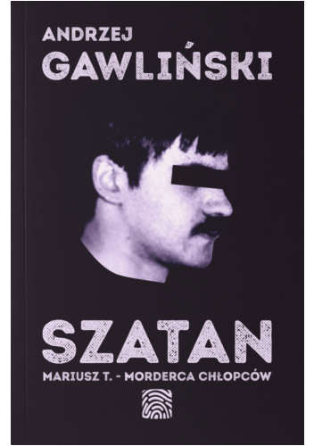 Szatan. Mariusz T. - morderca chłopców