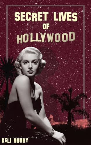 Secret Lives of Hollywood: Lies, Love Affairs, and the Shattered Illusions of Hollywood’s Golden Age