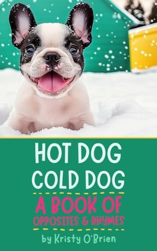 Hot Dog Cold Dog: A Book of Opposites and Rhymes
