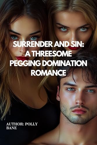 Surrender and Sin: A Threesome Pegging Domination Romance: Pegging