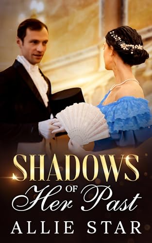 Shadows of Her Past: A Clean Regency Historical Romance Mystery Novel