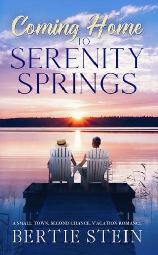 Coming Home To Serenity Springs: A Small Town, Second Chance, Vacation Romance