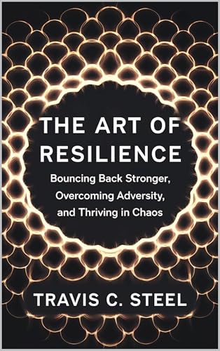 The Art of Resilience: Bouncing Back Stronger, Overcoming Adversity ...