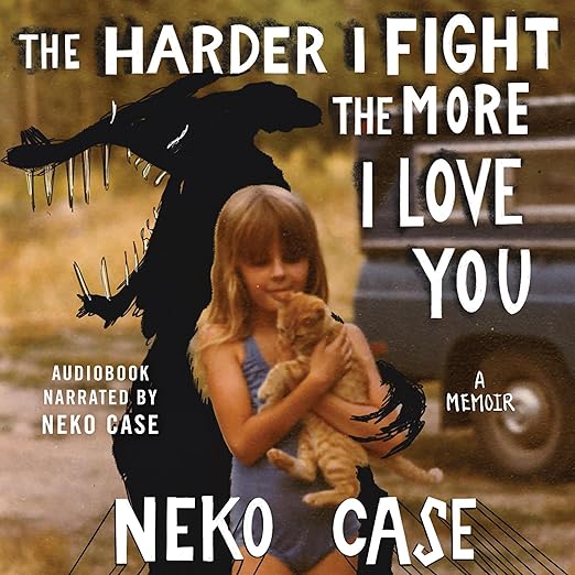 The Harder I Fight the More I Love You: A Memoir