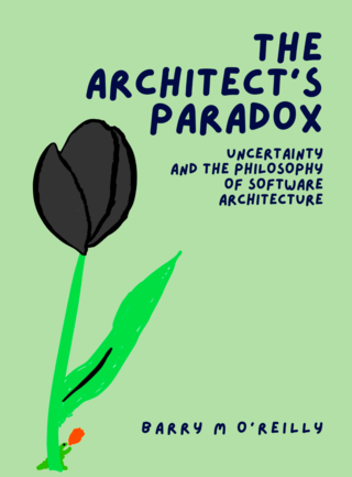 The Architect’s Paradox: Uncertainty and the Philosophy of Software Architecture