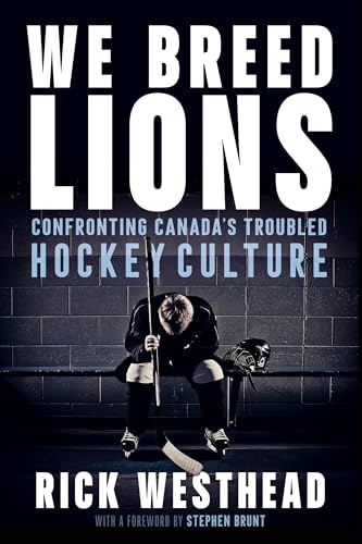 We Breed Lions: Confronting Canada's Troubled Hockey Culture