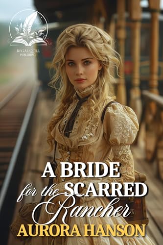 A Bride for the Scarred Rancher: A Historical Western Romance Novel