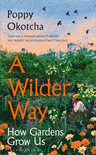 A Wilder Way: How Gardens Grow Us