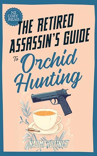 The Retired Assassin's Guide to Orchid Hunting: New Zealand Cozy Paranormal Mystery