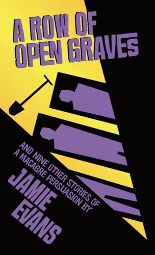 A Row Of Open Graves: And Nine Other Stories Of A Macabre Persuasion