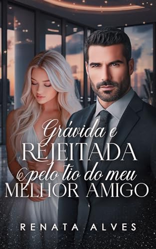 Grávida e Rejeitada Pelo Tio do Meu Melhor Amigo