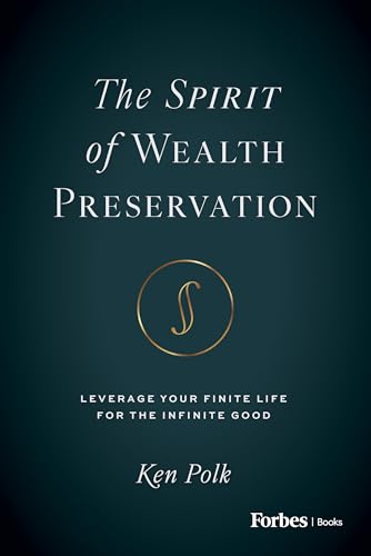 The Spirit of Wealth Preservation: Leverage Your Finite Life for the Infinite Good